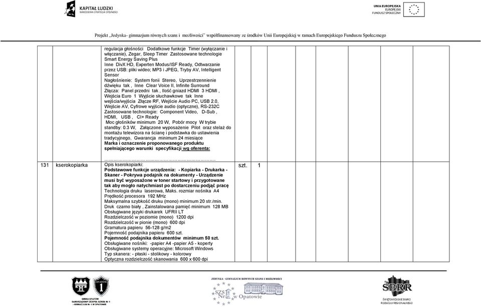 gniazd HDMI 3 HDMI, Wejścia Euro 1 Wyjście słuchawkowe tak Inne wejścia/wyjścia Złącze RF, Wejście Audio PC, USB 2.