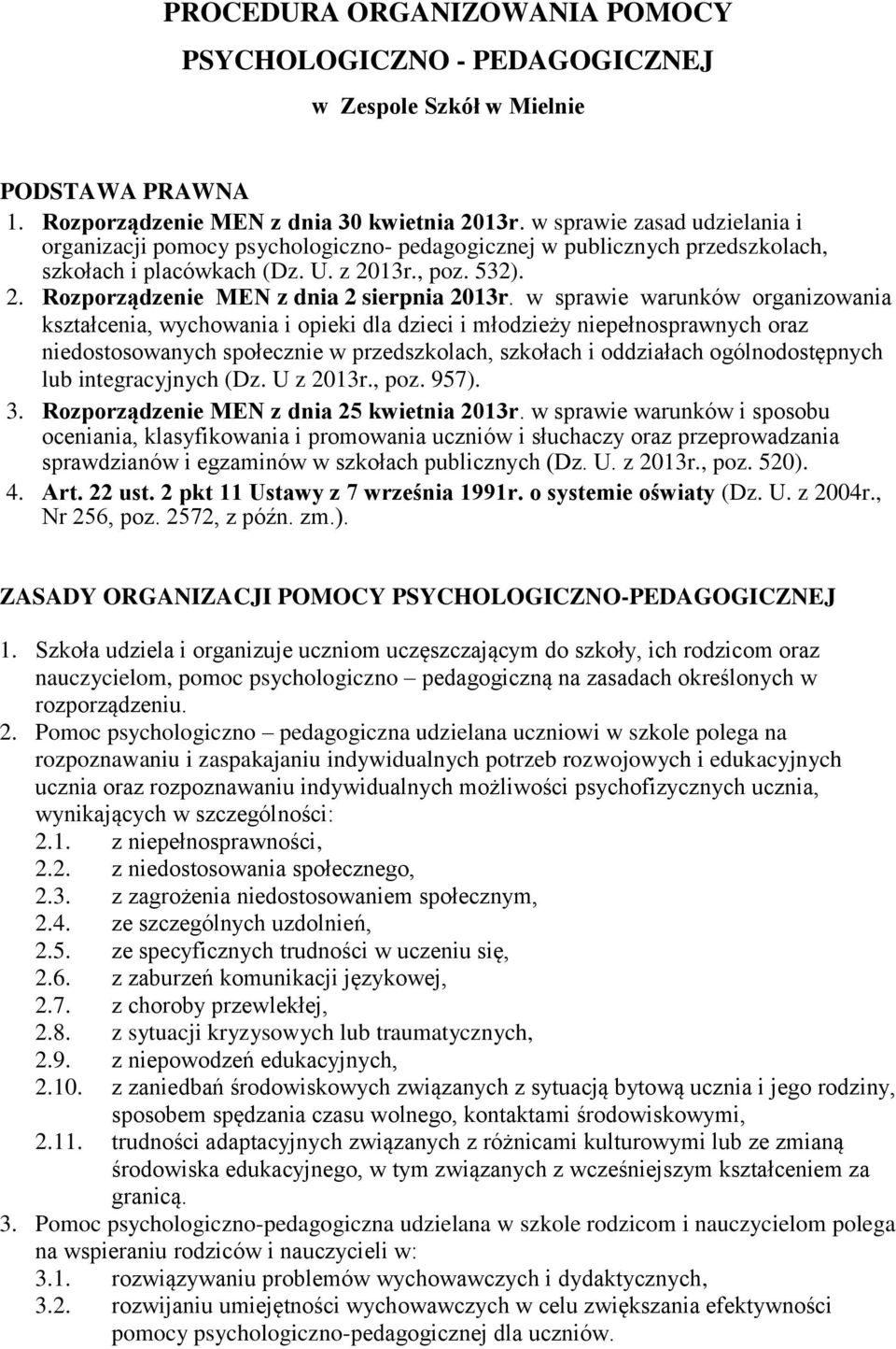 w sprawie warunków organizowania kształcenia, wychowania i opieki dla dzieci i młodzieży niepełnosprawnych oraz niedostosowanych społecznie w przedszkolach, szkołach i oddziałach ogólnodostępnych lub