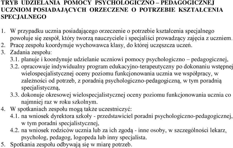 Pracę zespołu koordynuje wychowawca klasy, do której uczęszcza uczeń. 3. Zadania zespołu: 3.1. planuje i koordynuje udzielanie uczniowi pomocy psychologiczno pedagogicznej, 3.2.