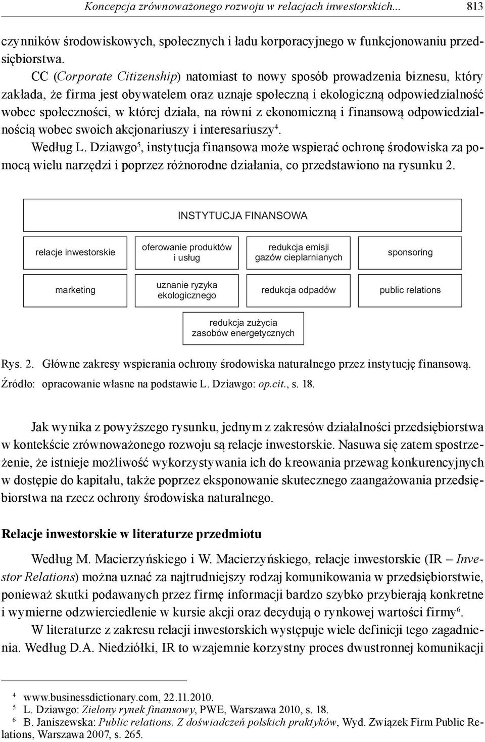 działa, na równi z ekonomiczną i finansową odpowiedzialnością wobec swoich akcjonariuszy i interesariuszy 4. Według L.