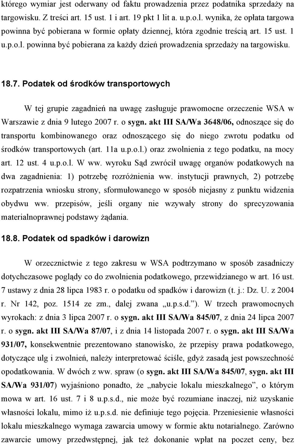 18.7. Podatek od środków transportowych W tej grupie zagadnień na uwagę zasługuje prawomocne orzeczenie WSA w Warszawie z dnia 9 lutego 2007 r. o sygn.