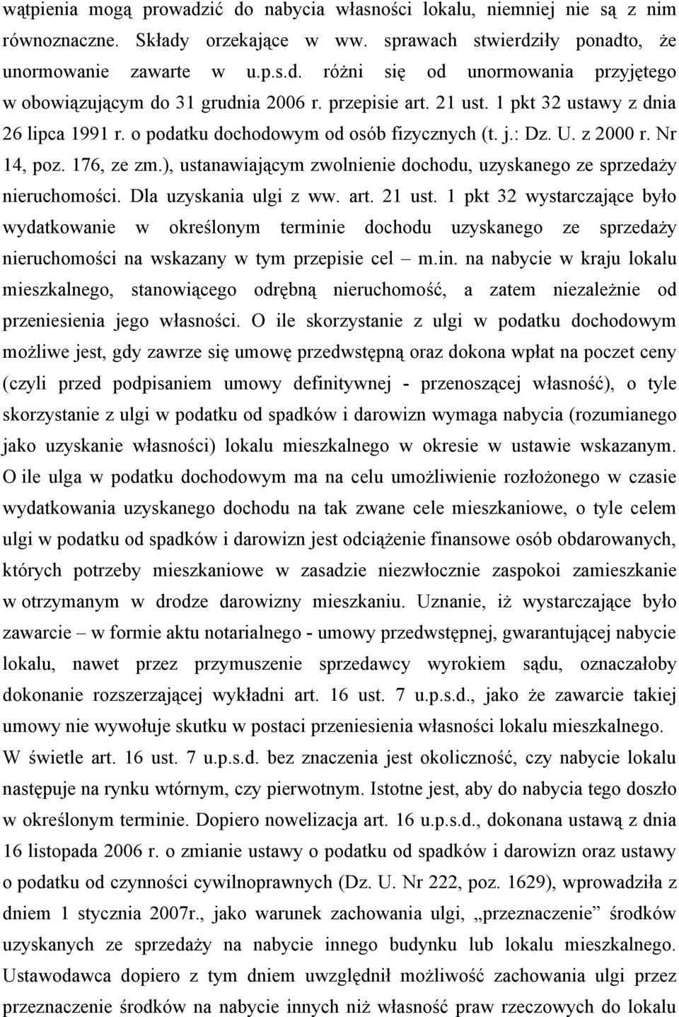 ), ustanawiającym zwolnienie dochodu, uzyskanego ze sprzedaży nieruchomości. Dla uzyskania ulgi z ww. art. 21 ust.