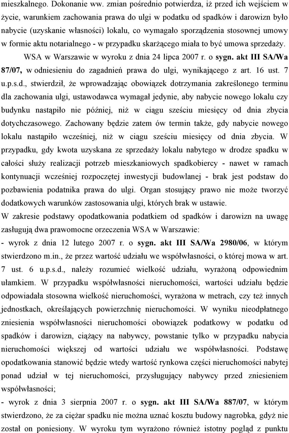 stosownej umowy w formie aktu notarialnego - w przypadku skarżącego miała to być umowa sprzedaży. WSA w Warszawie w wyroku z dnia 24 lipca 2007 r. o sygn.