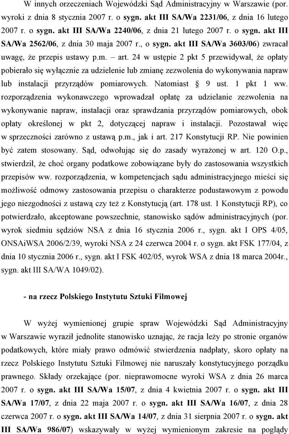 24 w ustępie 2 pkt 5 przewidywał, że opłaty pobierało się wyłącznie za udzielenie lub zmianę zezwolenia do wykonywania napraw lub instalacji przyrządów pomiarowych. Natomiast 9 ust. 1 pkt 1 ww.