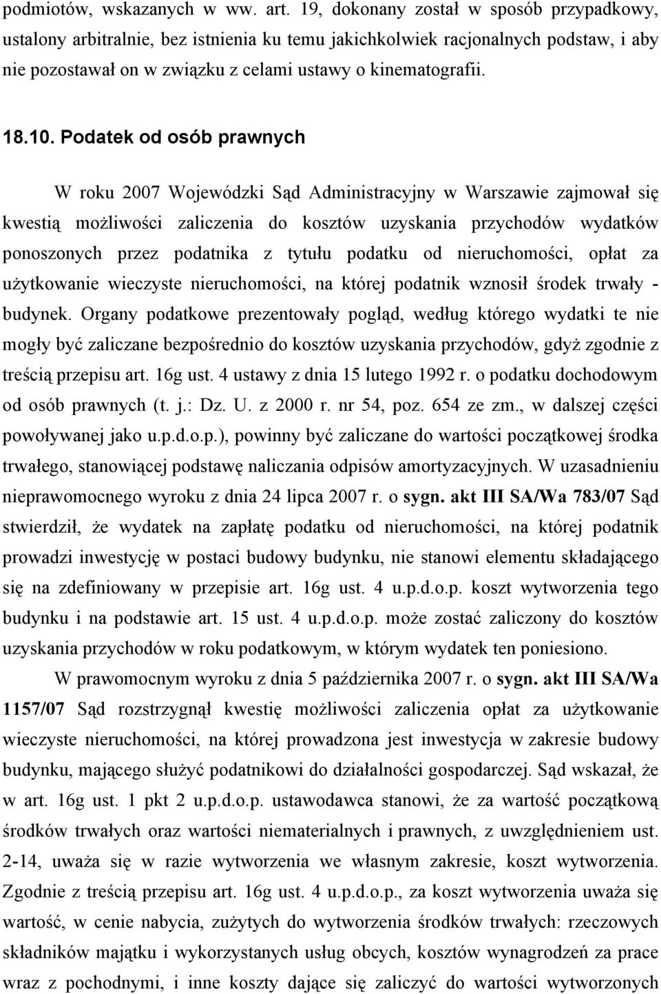 Podatek od osób prawnych W roku 2007 Wojewódzki Sąd Administracyjny w Warszawie zajmował się kwestią możliwości zaliczenia do kosztów uzyskania przychodów wydatków ponoszonych przez podatnika z