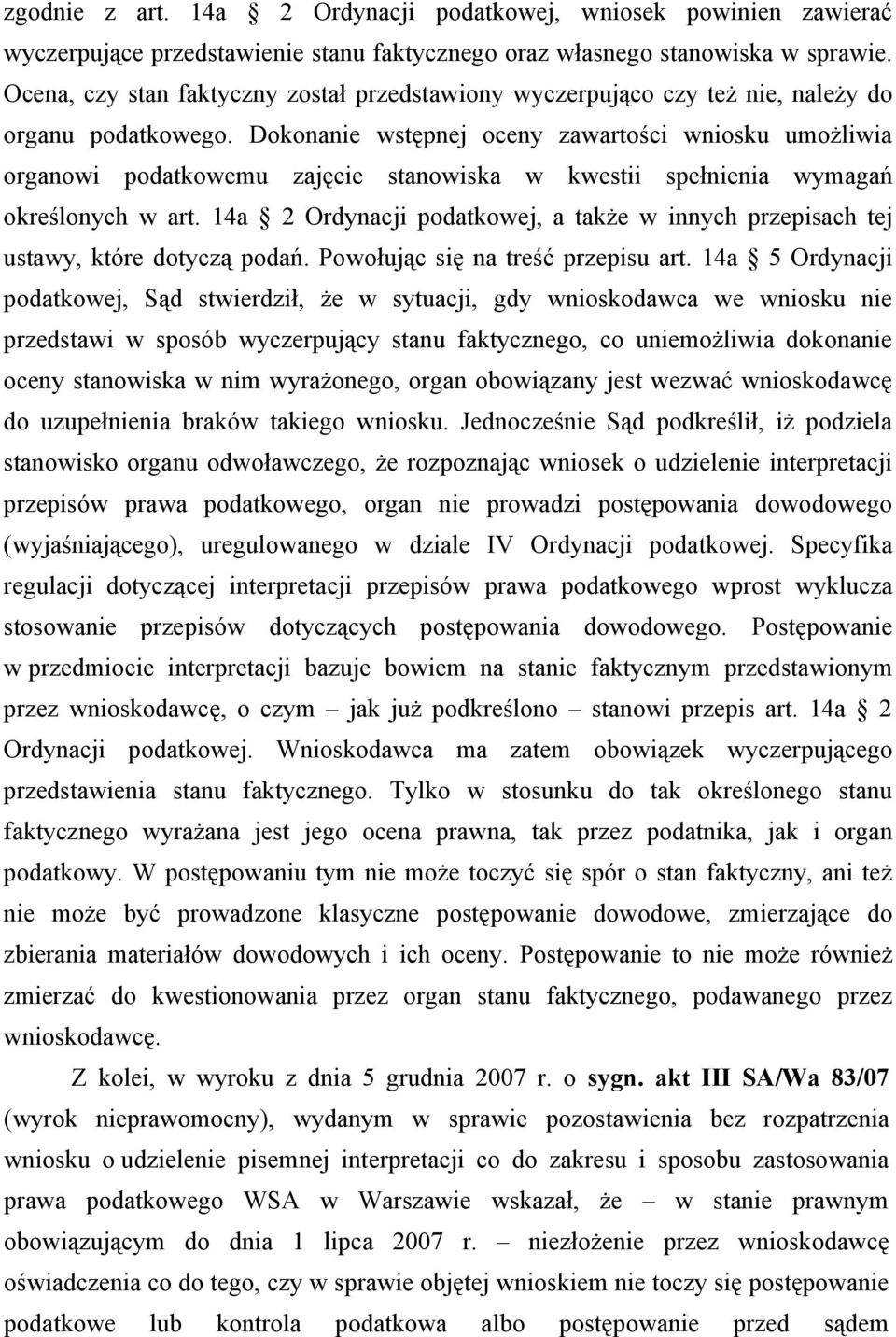 Dokonanie wstępnej oceny zawartości wniosku umożliwia organowi podatkowemu zajęcie stanowiska w kwestii spełnienia wymagań określonych w art.