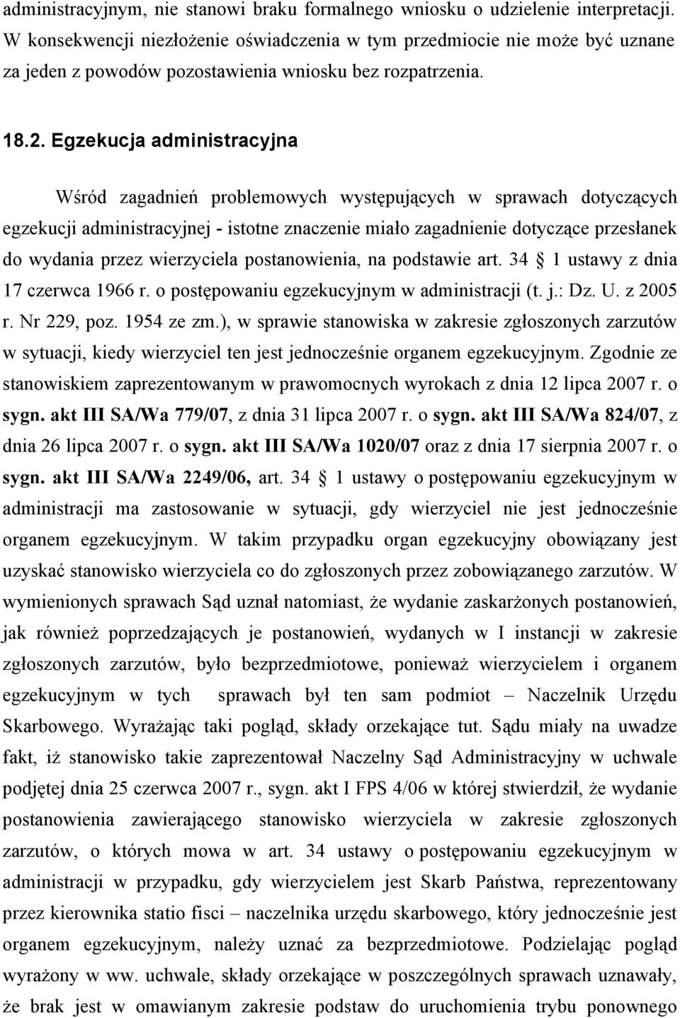 Egzekucja administracyjna Wśród zagadnień problemowych występujących w sprawach dotyczących egzekucji administracyjnej - istotne znaczenie miało zagadnienie dotyczące przesłanek do wydania przez