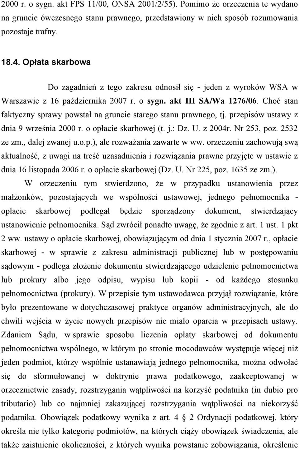 Choć stan faktyczny sprawy powstał na gruncie starego stanu prawnego, tj. przepisów ustawy z dnia 9 września 2000 r. o opłacie skarbowej (t. j.: Dz. U. z 2004r. Nr 253, poz. 2532 ze zm.