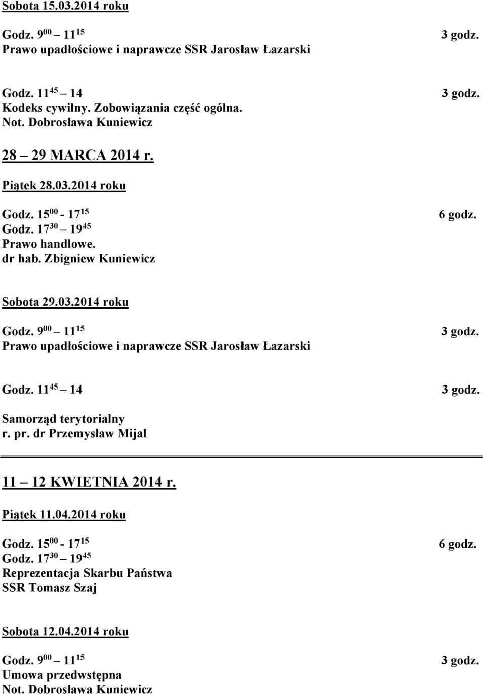 2014 roku Prawo handlowe. dr hab. Zbigniew Kuniewicz Sobota 29.03.