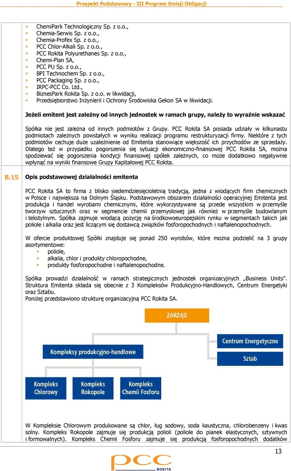 Jeżeli emitent jest zależny od innych jednostek w ramach grupy, należy to wyraźnie wskazać Spółka nie jest zależna od innych podmiotów z Grupy.