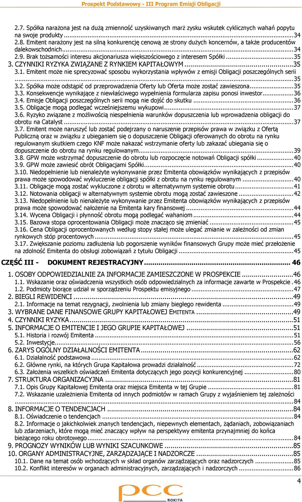 .. 35 3. CZYNNIKI RYZYKA ZWIĄZANE Z RYNKIEM KAPITAŁOWYM...35 3.1. Emitent może nie sprecyzować sposobu wykorzystania wpływów z emisji Obligacji poszczególnych serii... 35 3.2.