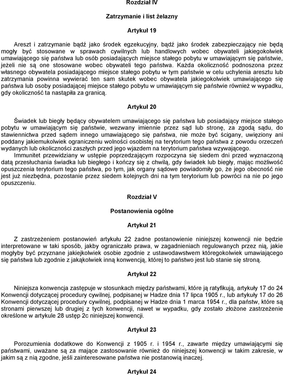 Każda okoliczność podnoszona przez własnego obywatela posiadającego miejsce stałego pobytu w tym państwie w celu uchylenia aresztu lub zatrzymania powinna wywierać ten sam skutek wobec obywatela