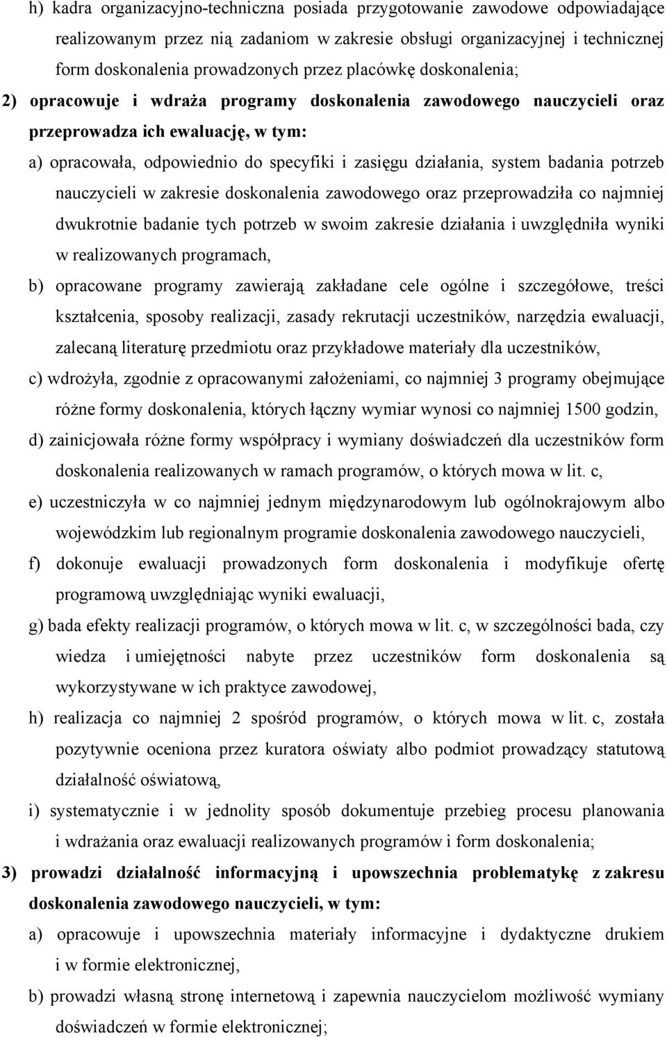 badania potrzeb nauczycieli w zakresie doskonalenia zawodowego oraz przeprowadziła co najmniej dwukrotnie badanie tych potrzeb w swoim zakresie działania i uwzględniła wyniki w realizowanych