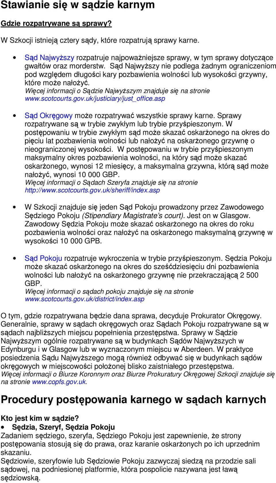 Sąd Najwyższy nie podlega żadnym ograniczeniom pod względem długości kary pozbawienia wolności lub wysokości grzywny, które może nałożyć.