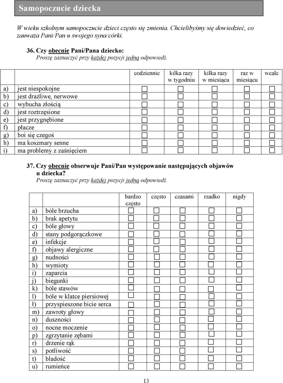 problemy z zaśnięciem codziennie kilka razy w tygodniu kilka razy w miesiącu raz w miesiącu wcale 37. Czy obecnie obserwuje Pani/Pan występowanie następujących objawów u dziecka?