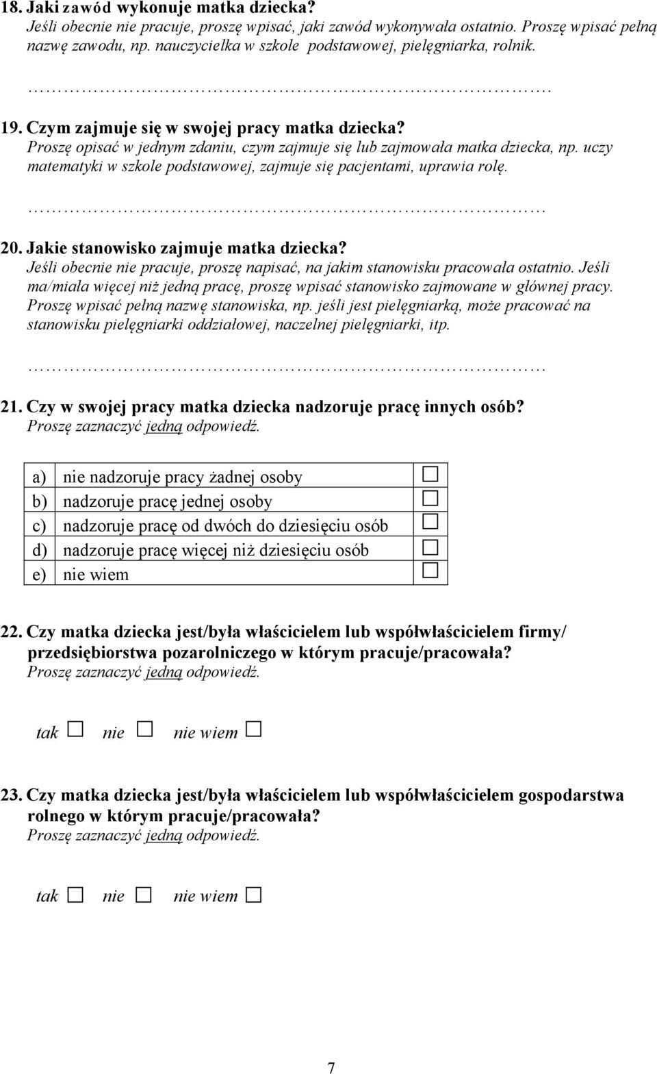 uczy matematyki w szkole podstawowej, zajmuje się pacjentami, uprawia rolę. 20. Jakie stanowisko zajmuje matka dziecka?