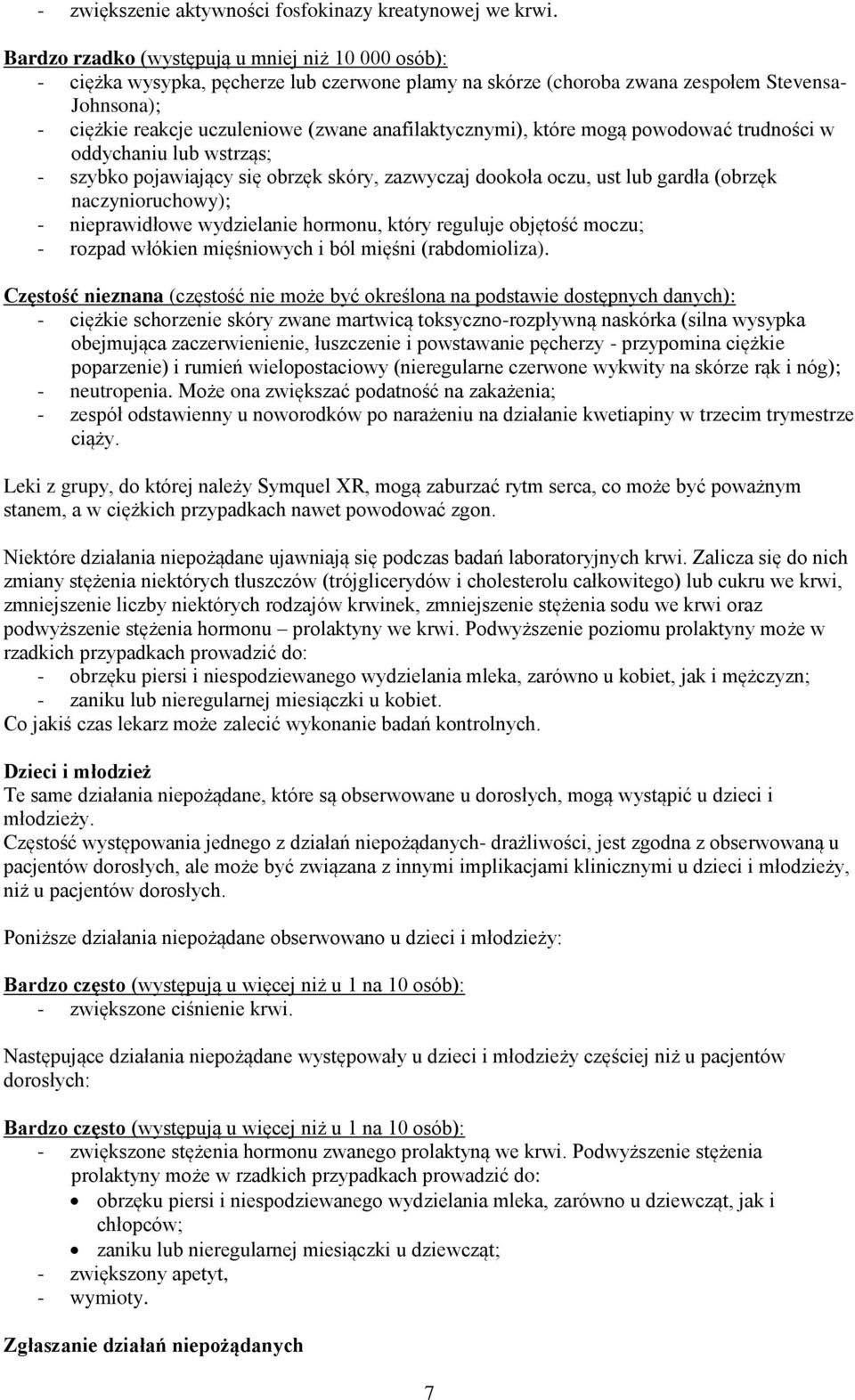 anafilaktycznymi), które mogą powodować trudności w oddychaniu lub wstrząs; - szybko pojawiający się obrzęk skóry, zazwyczaj dookoła oczu, ust lub gardła (obrzęk naczynioruchowy); - nieprawidłowe