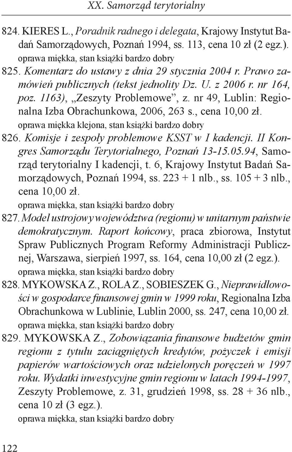 oprawa miękka klejona, stan książki bardzo dobry 826. Komisje i zespoły problemowe KSST w I kadencji. II Kongres Samorządu Terytorialnego, Poznań 13-15.05.94, Samorząd terytorialny I kadencji, t.