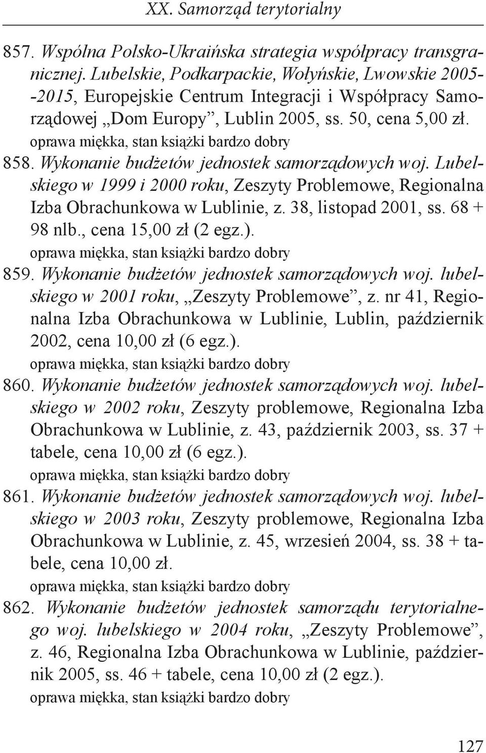Wykonanie budżetów jednostek samorządowych woj. Lubelskiego w 1999 i 2000 roku, Zeszyty Problemowe, Regionalna Izba Obrachunkowa w Lublinie, z. 38, listopad 2001, ss. 68 + 98 nlb.