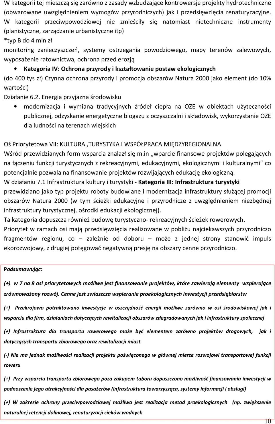 powodziowego, mapy terenów zalewowych, wyposażenie ratownictwa, ochrona przed erozją Kategoria IV: Ochrona przyrody i kształtowanie postaw ekologicznych (do 400 tys zł) Czynna ochrona przyrody i