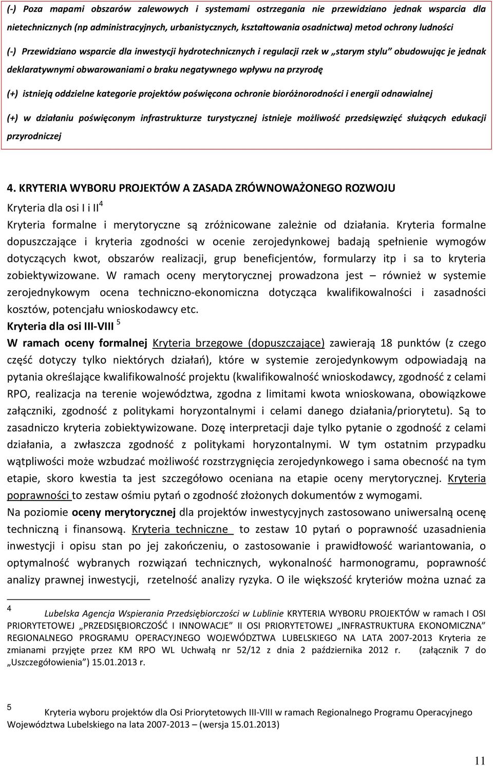 istnieją oddzielne kategorie projektów poświęcona ochronie bioróżnorodności i energii odnawialnej (+) w działaniu poświęconym infrastrukturze turystycznej istnieje możliwość przedsięwzięć służących