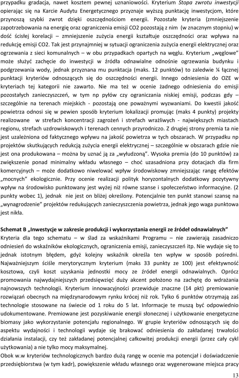 Pozostałe kryteria (zmniejszenie zapotrzebowania na energię oraz ograniczenia emisji CO2 pozostają z nim (w znacznym stopniu) w dość ścisłej korelacji zmniejszenie zużycia energii kształtuje