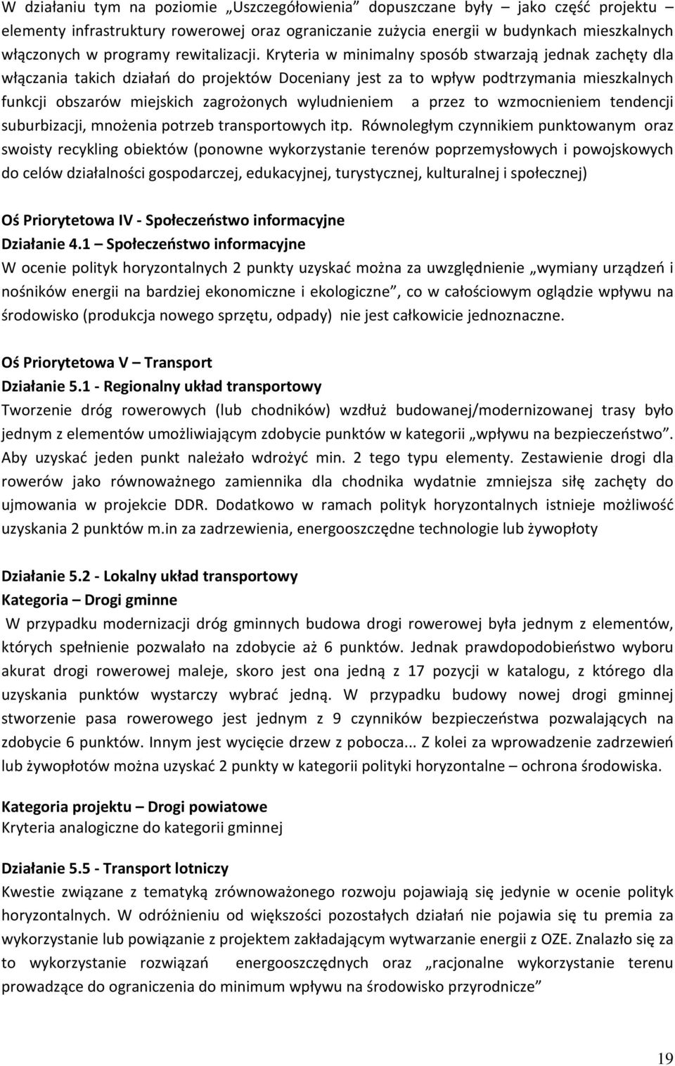 Kryteria w minimalny sposób stwarzają jednak zachęty dla włączania takich działań do projektów Doceniany jest za to wpływ podtrzymania mieszkalnych funkcji obszarów miejskich zagrożonych wyludnieniem