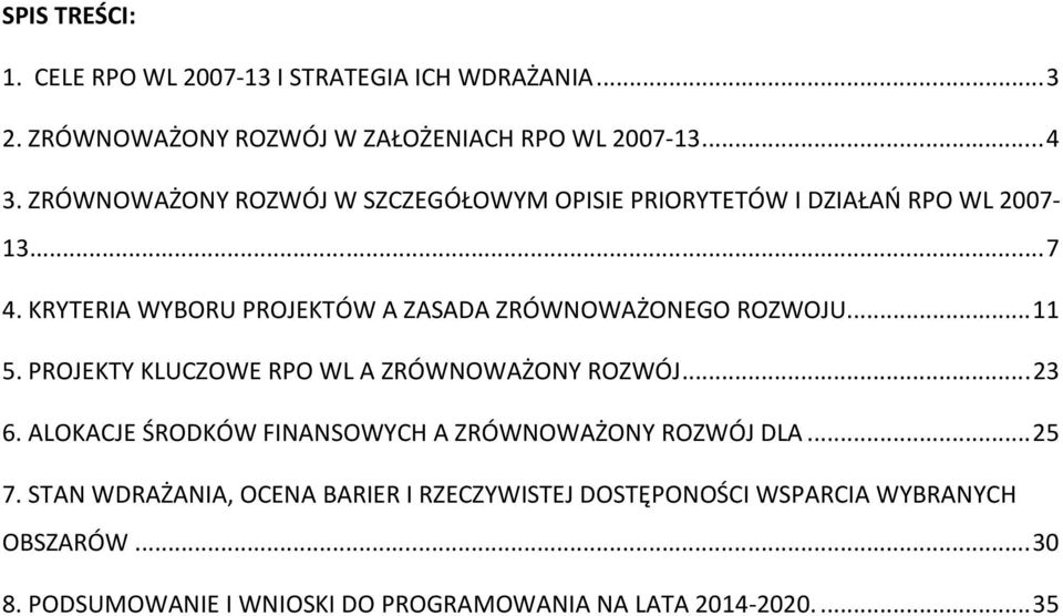 KRYTERIA WYBORU PROJEKTÓW A ZASADA ZRÓWNOWAŻONEGO ROZWOJU... 11 5. PROJEKTY KLUCZOWE RPO WL A ZRÓWNOWAŻONY ROZWÓJ... 23 6.