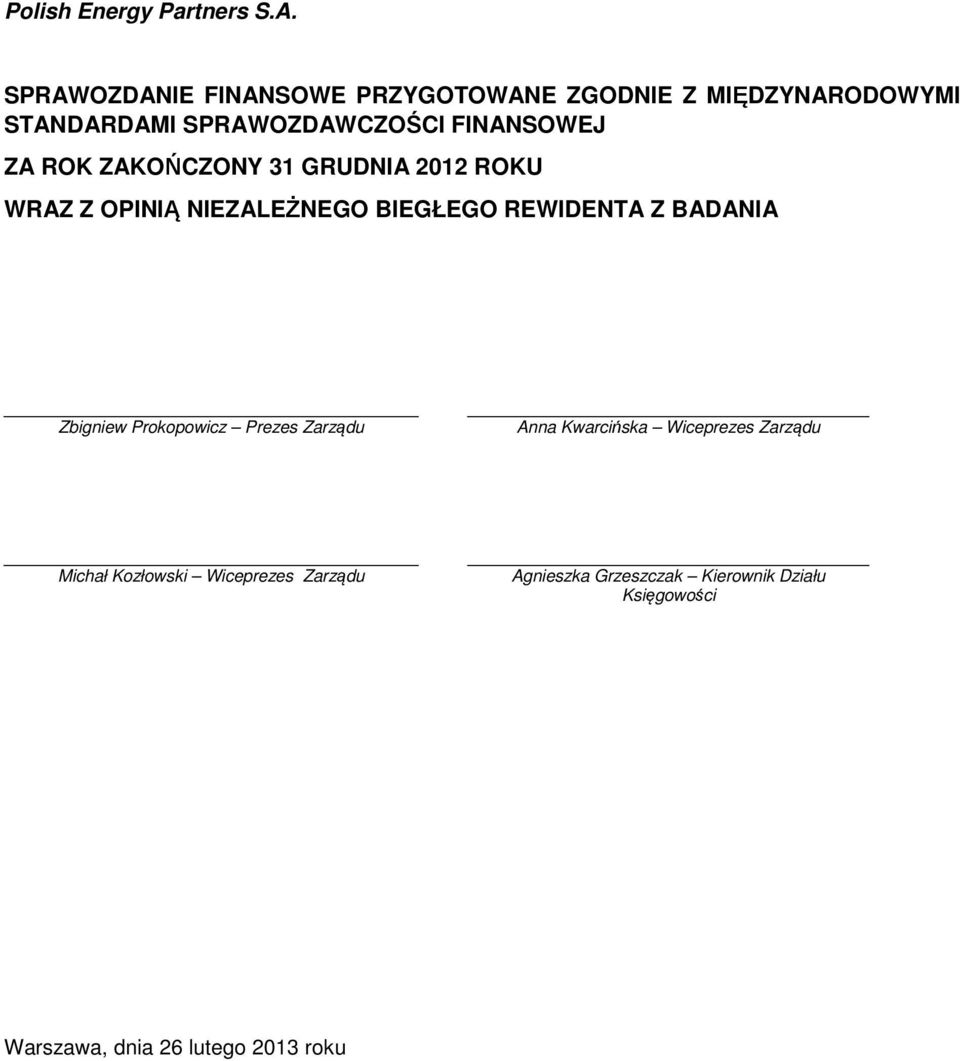 Z BADANIA Zbigniew Prokopowicz Prezes Zarządu Anna Kwarcińska Wiceprezes Zarządu Michał