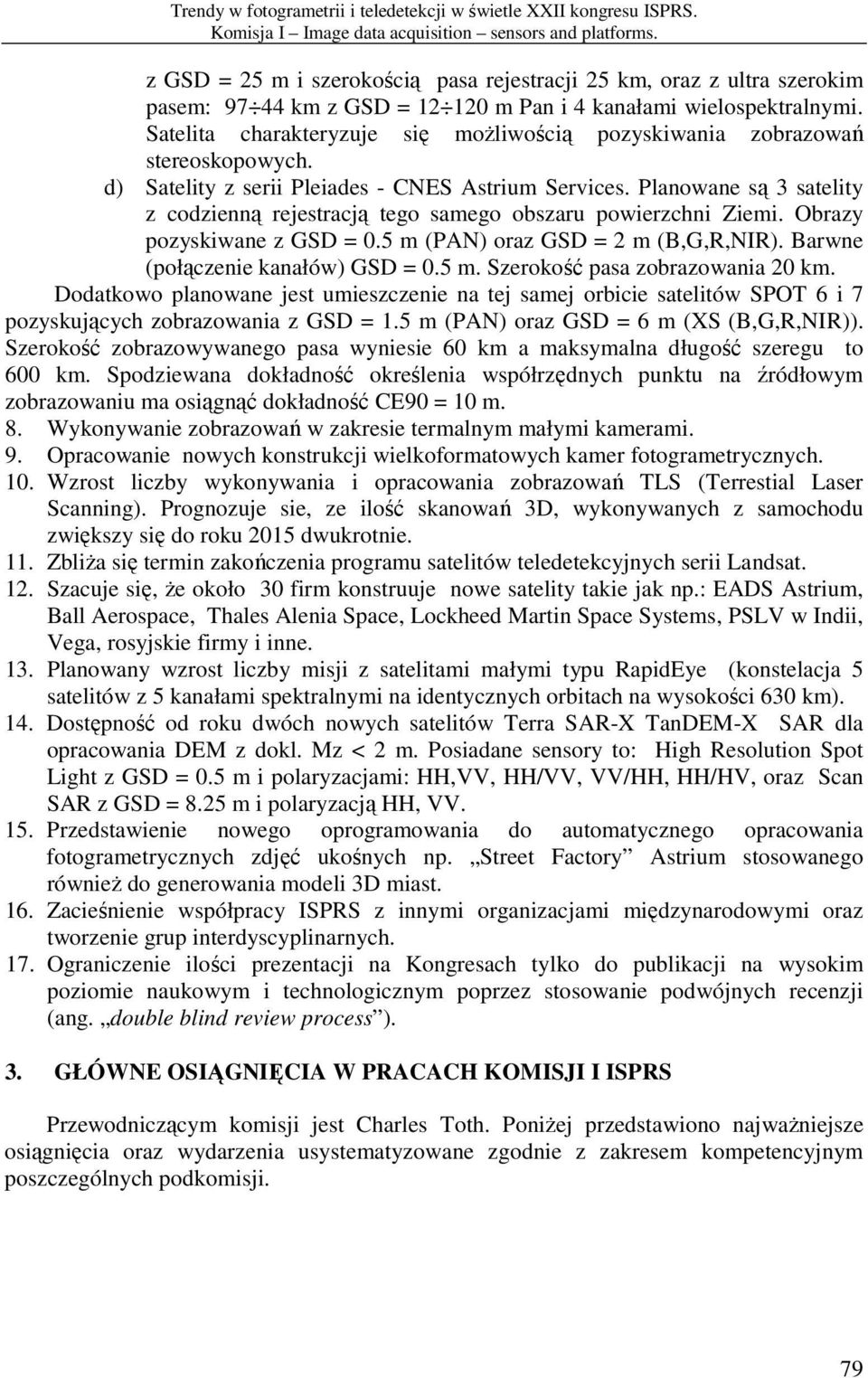 Satelita charakteryzuje się możliwością pozyskiwania zobrazowań stereoskopowych. d) Satelity z serii Pleiades - CNES Astrium Services.