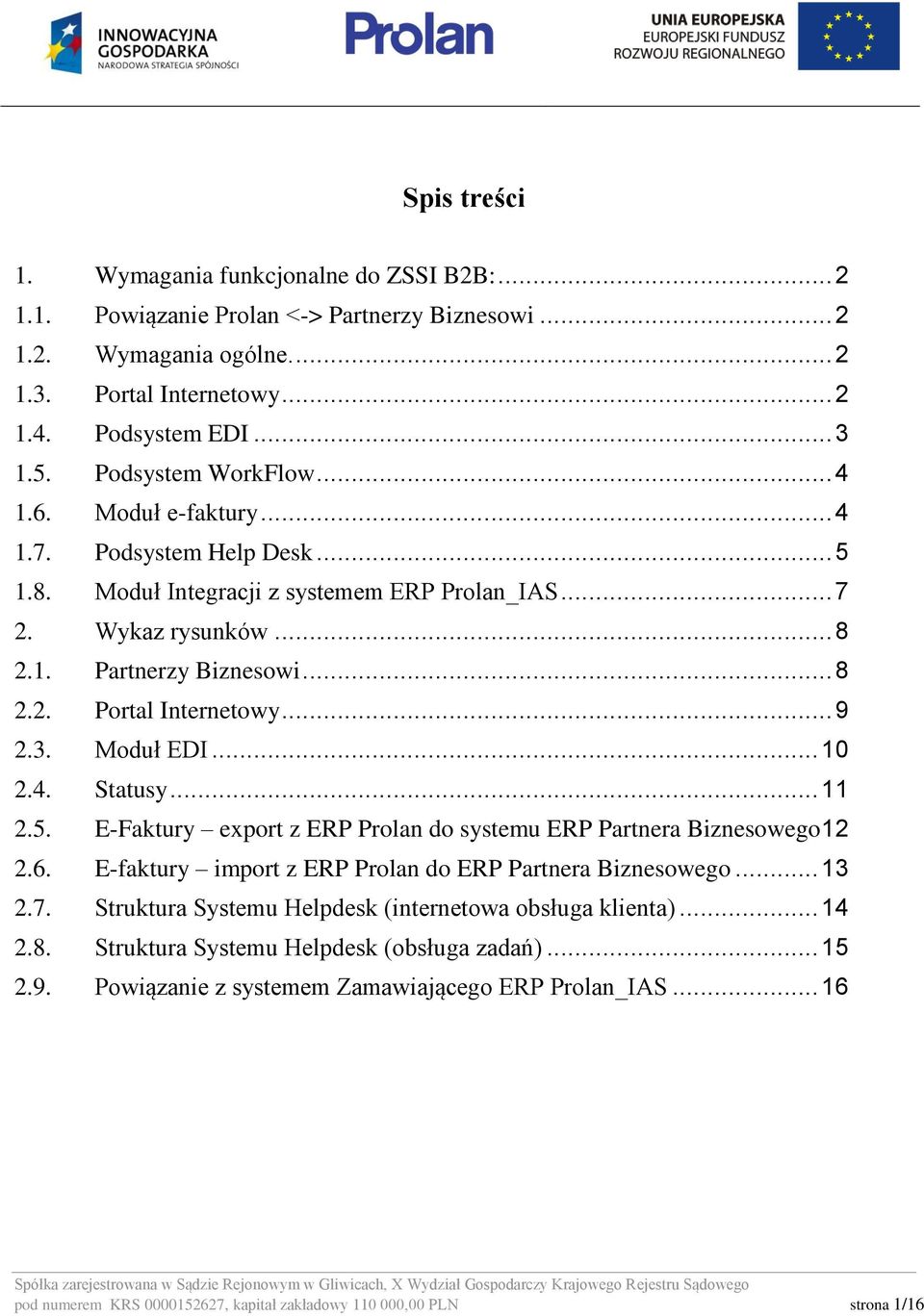 .. 9 2.3. Moduł EDI... 10 2.4. Statusy... 11 2.5. E-Faktury export z ERP Prolan do systemu ERP Partnera Biznesowego12 2.6. E-faktury import z ERP Prolan do ERP Partnera Biznesowego... 13 2.7.