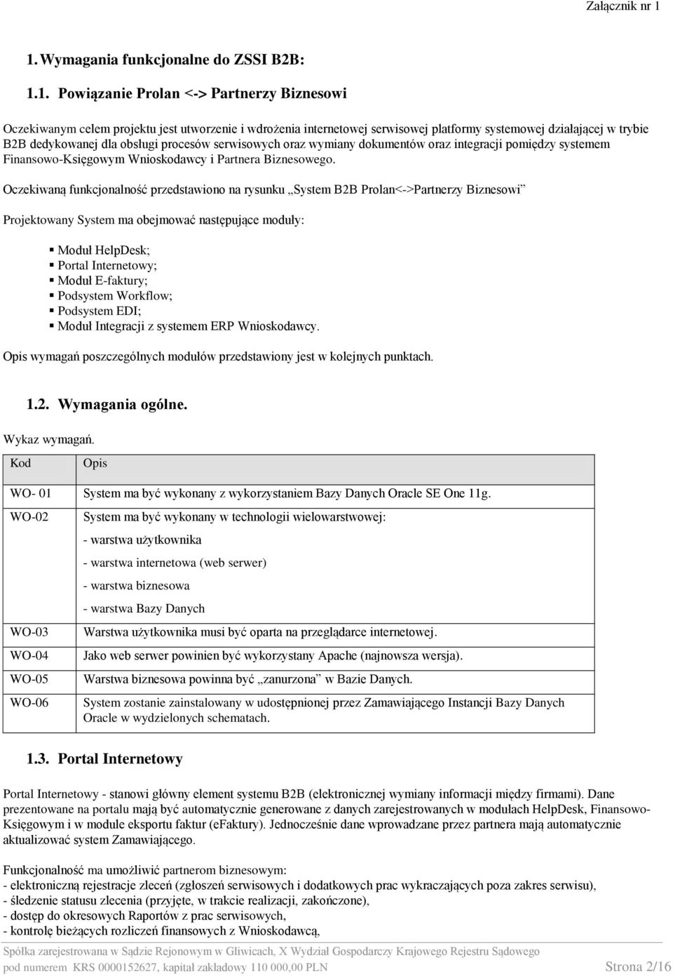 B2B dedykowanej dla obsługi procesów serwisowych oraz wymiany dokumentów oraz integracji pomiędzy systemem Finansowo-Księgowym Wnioskodawcy i Partnera Biznesowego.