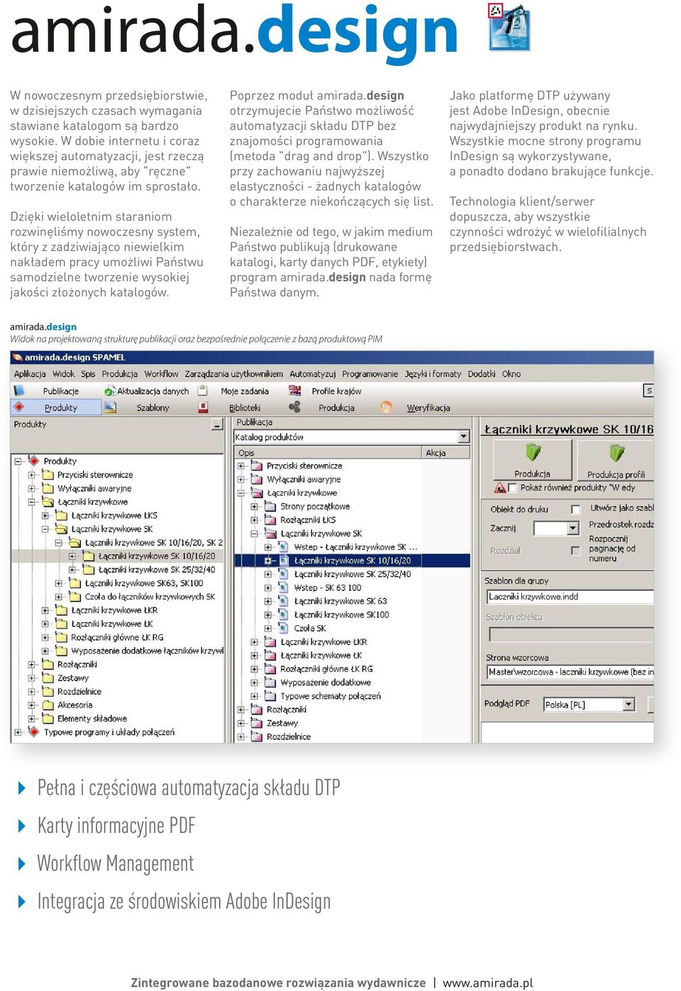 Dzięki wieloletnim staraniom rozwinęliśmy nowoczesny system, który z zadziwiająco niewielkim nakładem pracy umożliwi Państwu samodzielne tworzenie wysokiej jakości złożonych katalogów.