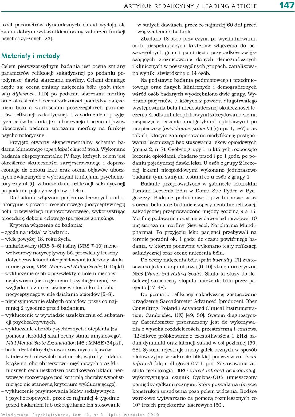 Celami drugiego rzędu są: ocena zmiany natężenia bólu (pain intensity difference, PID) po podaniu siarczanu morfiny oraz określenie i ocena zależności pomiędzy natężeniem bólu a wartościami