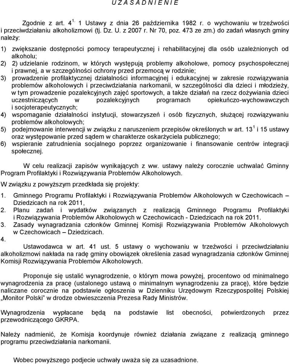 alkoholowe, pomocy psychospołecznej i prawnej, a w szczególności ochrony przed przemocą w rodzinie; 3) prowadzenie profilaktycznej działalności informacyjnej i edukacyjnej w zakresie rozwiązywania