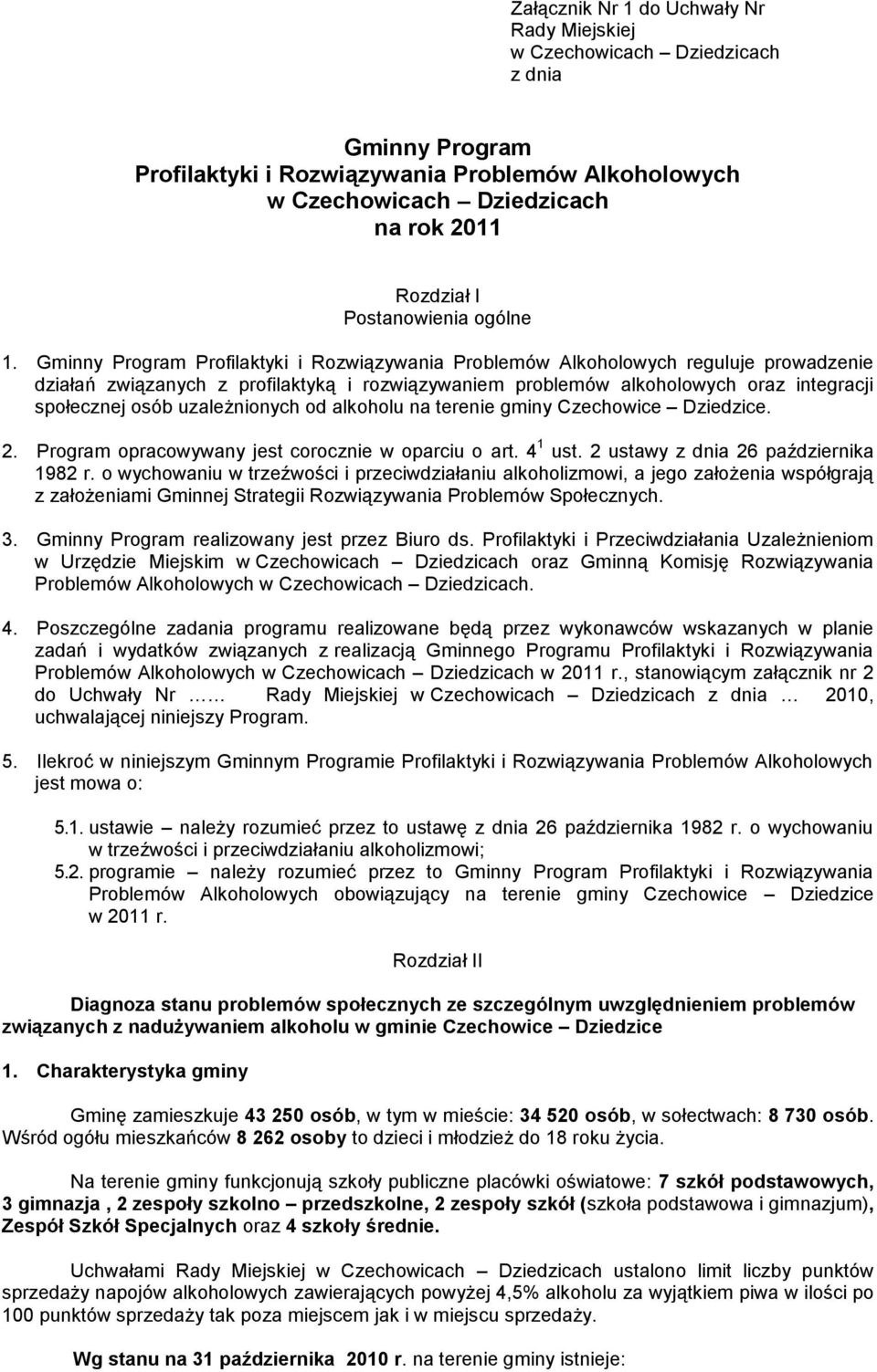 Gminny Program Profilaktyki i Rozwiązywania Problemów Alkoholowych reguluje prowadzenie działań związanych z profilaktyką i rozwiązywaniem problemów alkoholowych oraz integracji społecznej osób