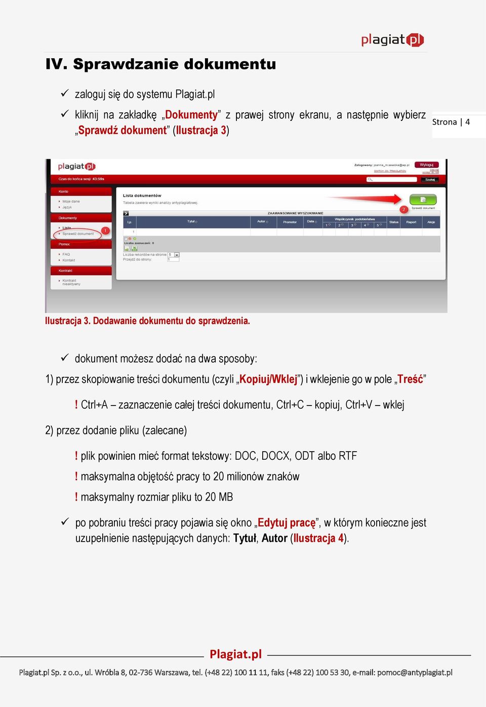 Ctrl+A zaznaczenie całej treści dokumentu, Ctrl+C kopiuj, Ctrl+V wklej 2) przez dodanie pliku (zalecane)! plik powinien mieć format tekstowy: DOC, DOCX, ODT albo RTF!