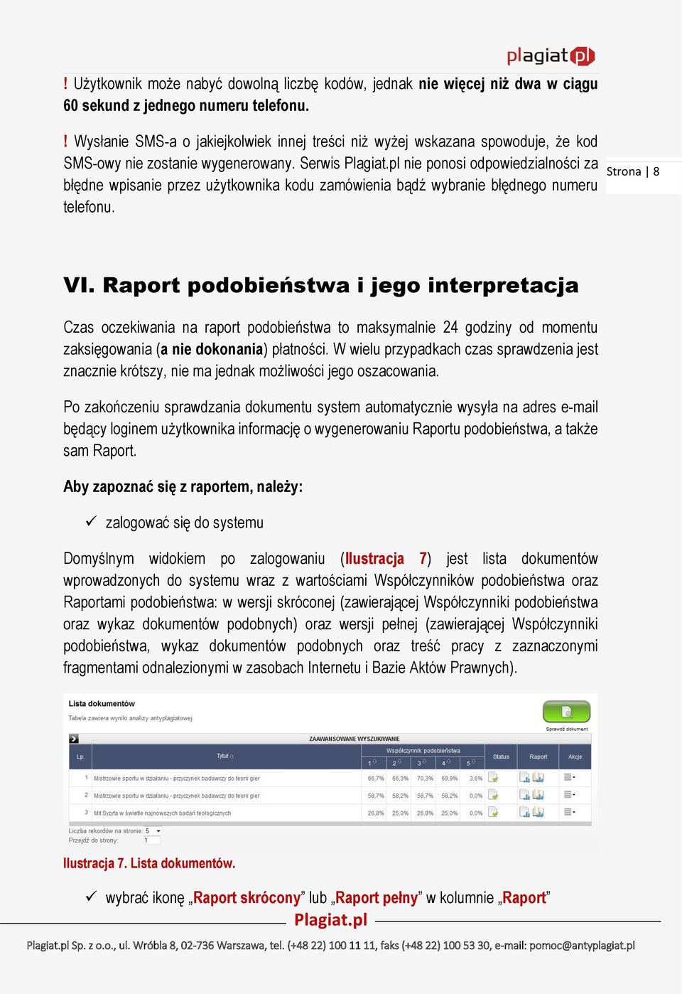 Serwis nie ponosi odpowiedzialności za błędne wpisanie przez użytkownika kodu zamówienia bądź wybranie błędnego numeru telefonu. Strona 8 VI.