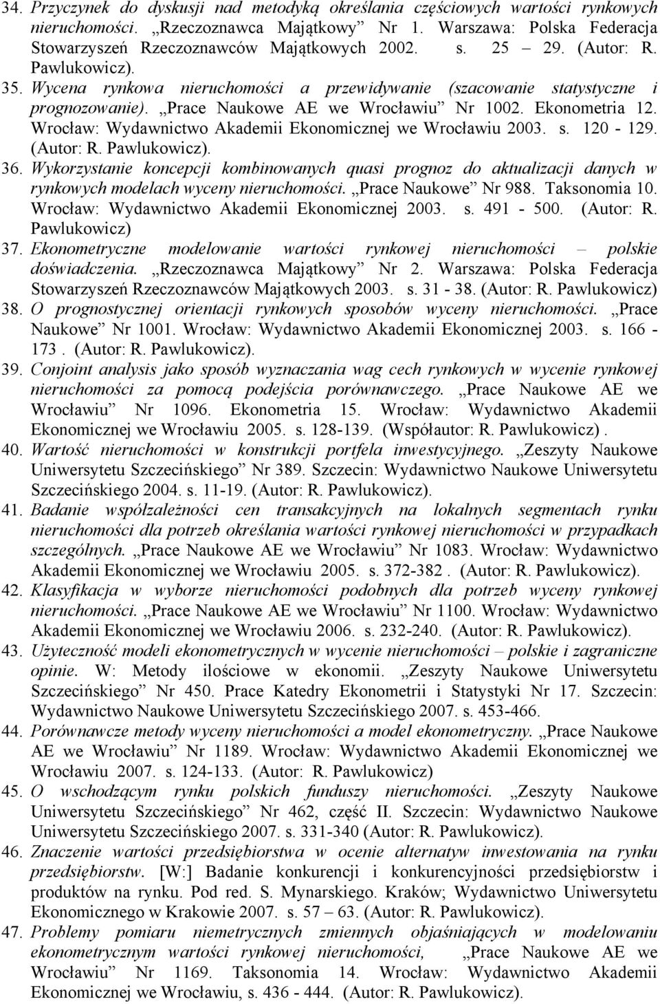 Wrocław: Wydawnictwo Akademii Ekonomicznej we Wrocławiu 2003. s. 120-129. (Autor: R. 36.