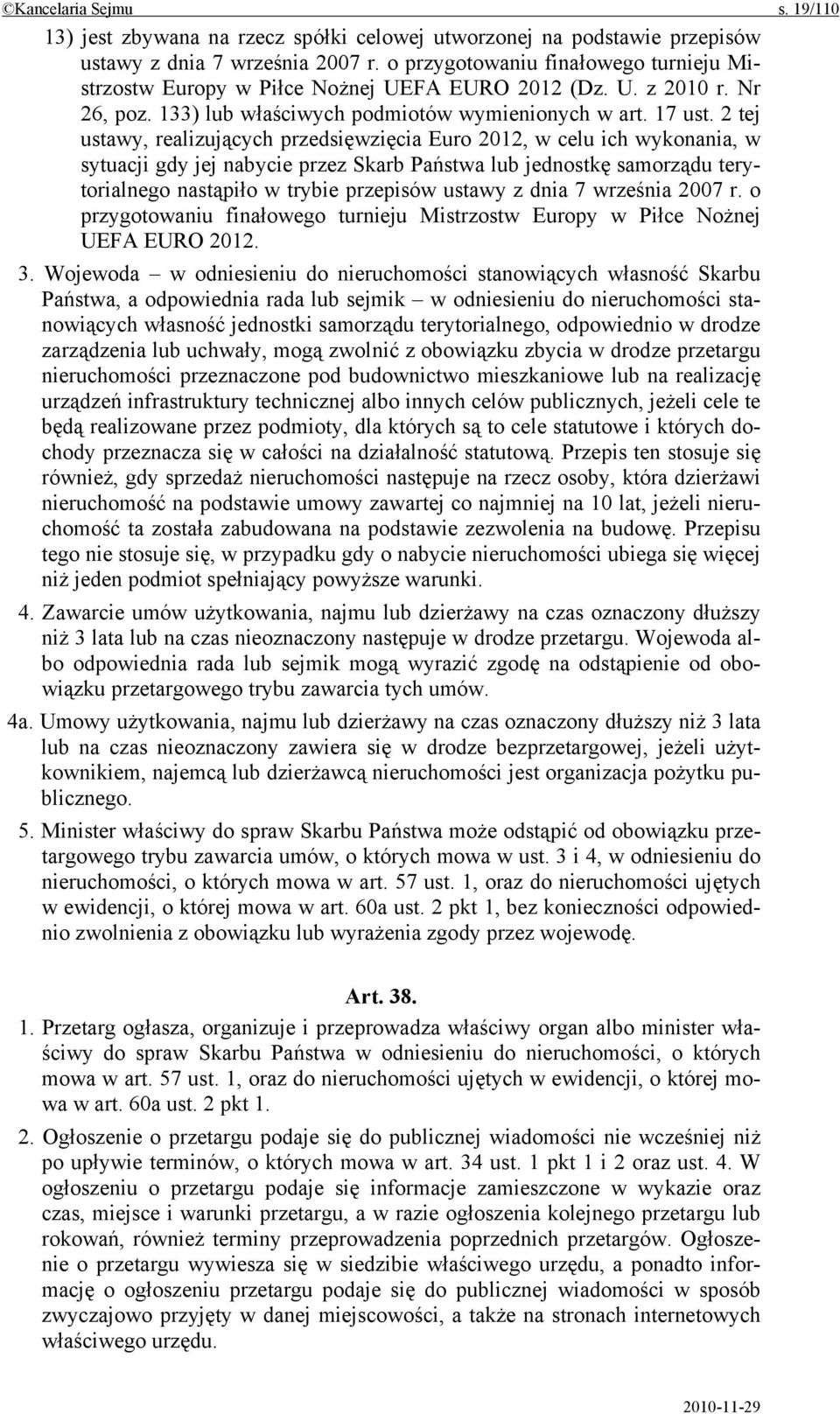 2 tej ustawy, realizujących przedsięwzięcia Euro 2012, w celu ich wykonania, w sytuacji gdy jej nabycie przez Skarb Państwa lub jednostkę samorządu terytorialnego nastąpiło w trybie przepisów ustawy