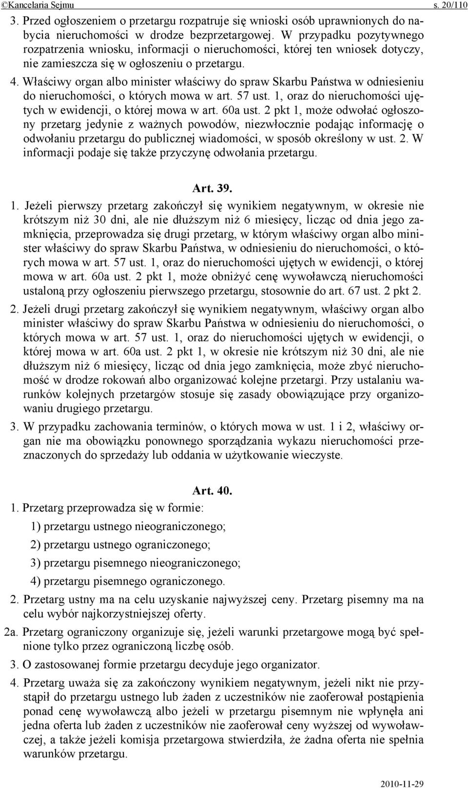 Właściwy organ albo minister właściwy do spraw Skarbu Państwa w odniesieniu do nieruchomości, o których mowa w art. 57 ust. 1, oraz do nieruchomości ujętych w ewidencji, o której mowa w art. 60a ust.