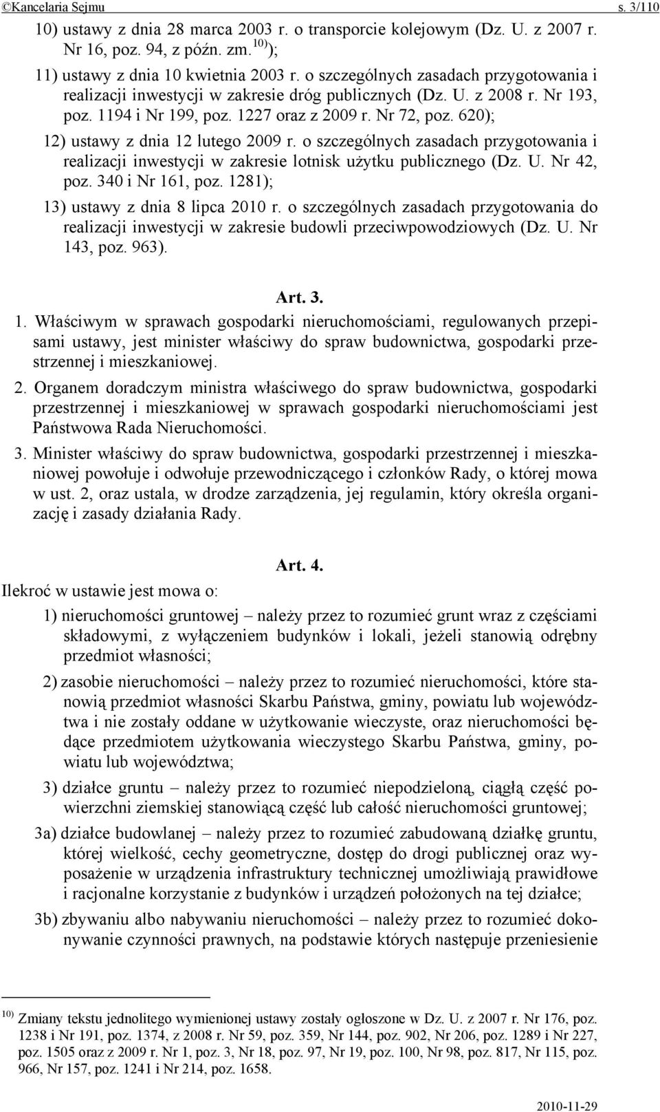 620); 12) ustawy z dnia 12 lutego 2009 r. o szczególnych zasadach przygotowania i realizacji inwestycji w zakresie lotnisk użytku publicznego (Dz. U. Nr 42, poz. 340 i Nr 161, poz.