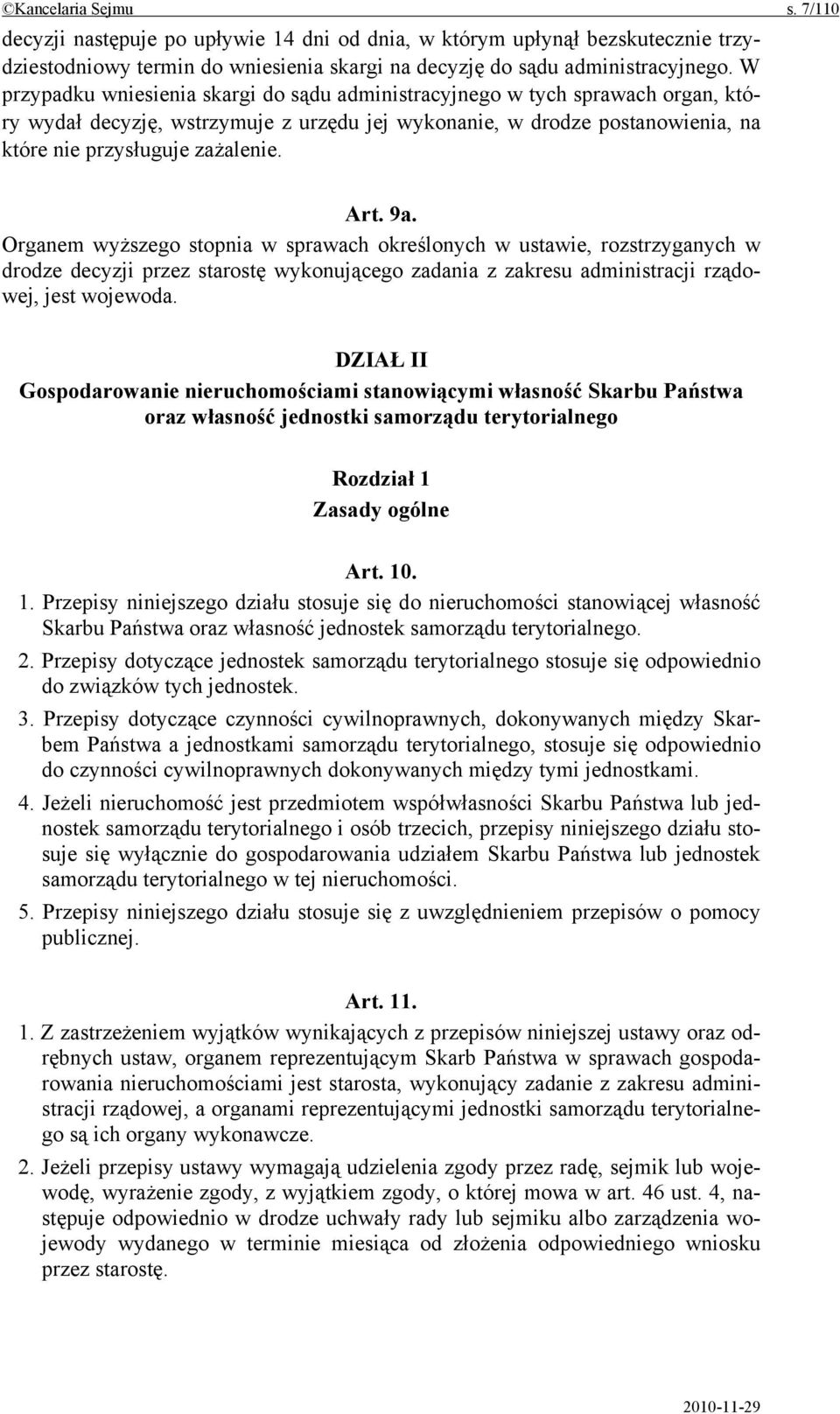 9a. Organem wyższego stopnia w sprawach określonych w ustawie, rozstrzyganych w drodze decyzji przez starostę wykonującego zadania z zakresu administracji rządowej, jest wojewoda.