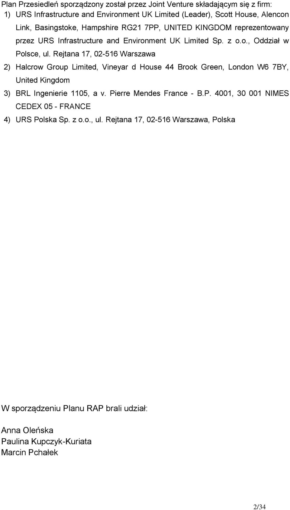 Rejtana 17, 02-516 Warszawa 2) Halcrow Group Limited, Vineyar d House 44 Brook Green, London W6 7BY, United Kingdom 3) BRL Ingenierie 1105, a v. Pi