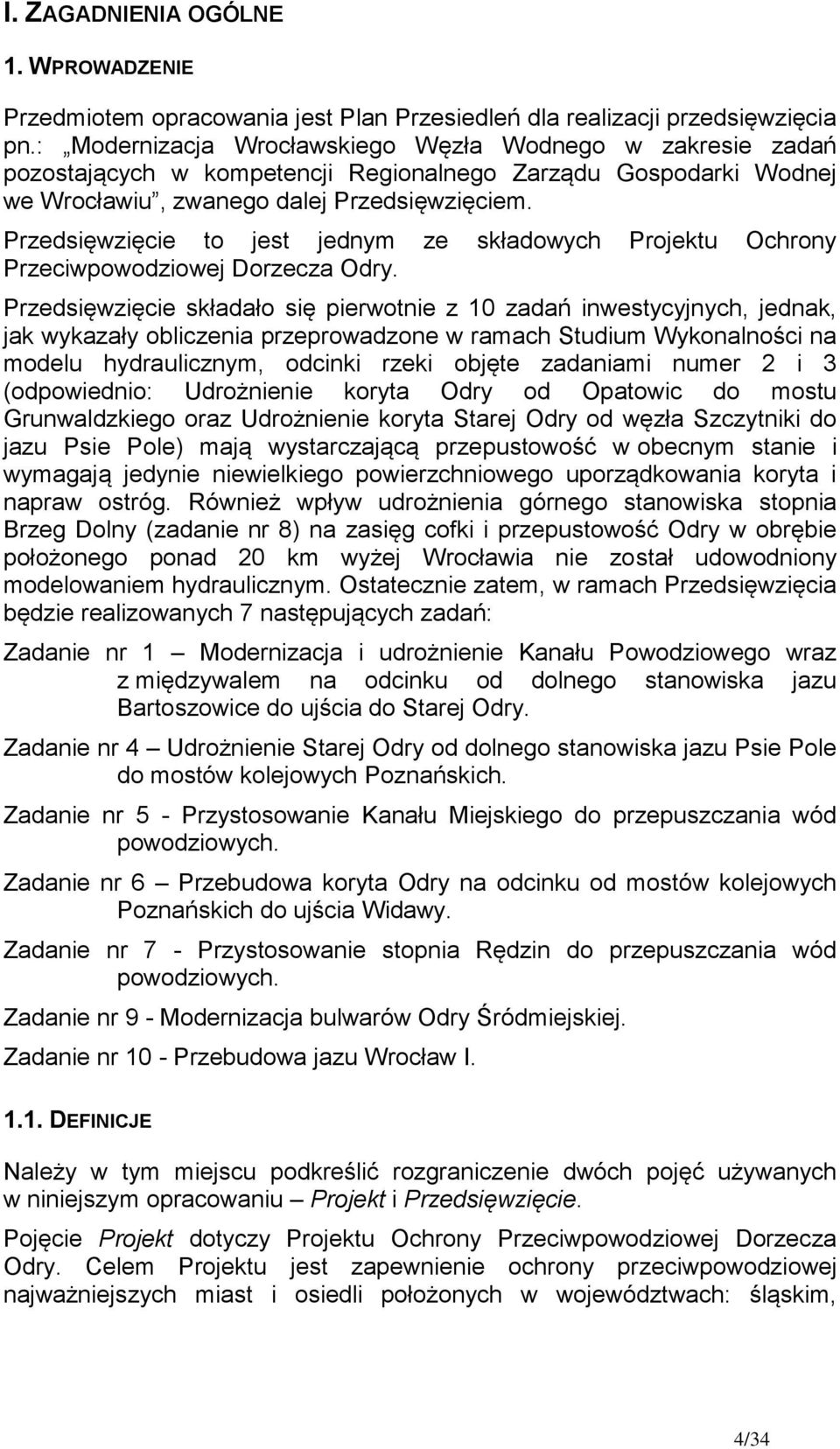 Przedsięwzięcie to jest jednym ze składowych Projektu Ochrony Przeciwpowodziowej Dorzecza Odry.