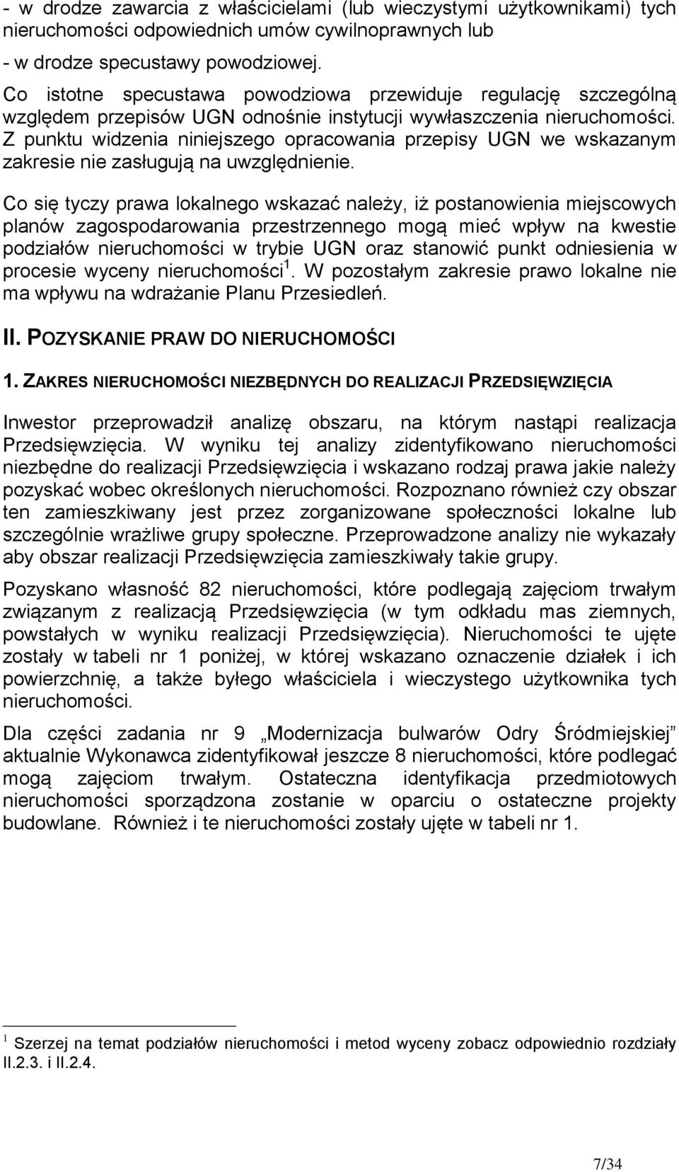 Z punktu widzenia niniejszego opracowania przepisy UGN we wskazanym zakresie nie zasługują na uwzględnienie.