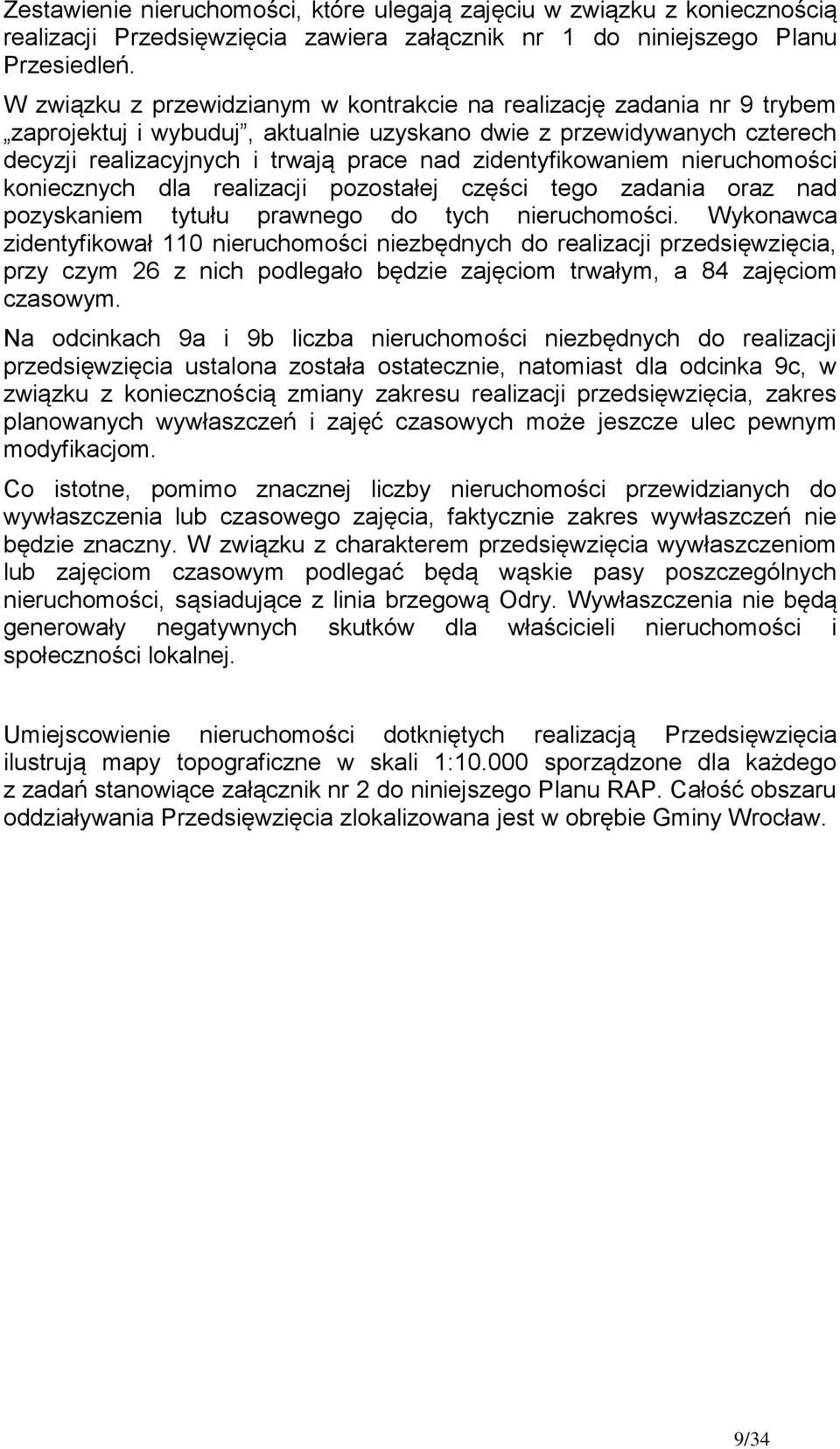 zidentyfikowaniem nieruchomości koniecznych dla realizacji pozostałej części tego zadania oraz nad pozyskaniem tytułu prawnego do tych nieruchomości.