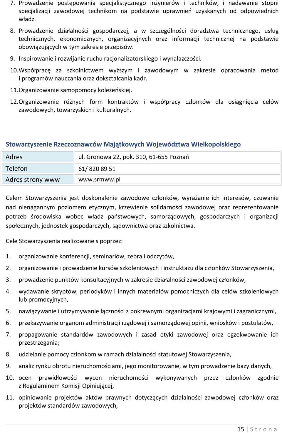 zakresie przepisów. 9. Inspirowanie i rozwijanie ruchu racjonalizatorskiego i wynalazczości. 10.