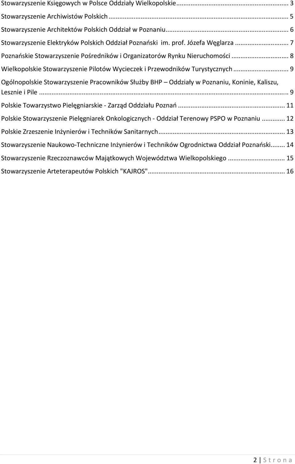 .. 8 Wielkopolskie Stowarzyszenie Pilotów Wycieczek i Przewodników Turystycznych... 9 Ogólnopolskie Stowarzyszenie Pracowników Służby BHP Oddziały w Poznaniu, Koninie, Kaliszu, Lesznie i Pile.