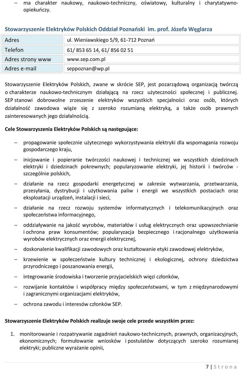 pl Stowarzyszenie Elektryków Polskich, zwane w skrócie SEP, jest pozarządową organizacją twórczą o charakterze naukowo-technicznym działającą na rzecz użyteczności społecznej i publicznej.